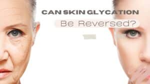 Can Skin Glycation Be Reversed