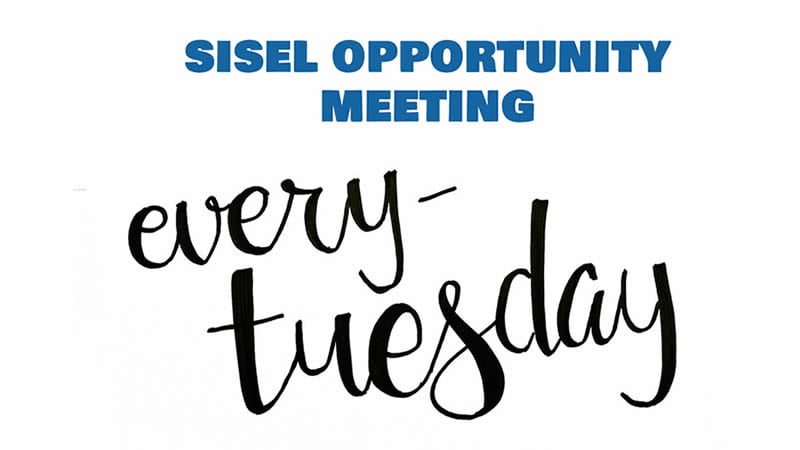 Sisel Opportunity Meetings EVERY Tuesday